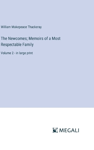The Newcomes; Memoirs of a Most Respectable Family: Volume 2 - in large print