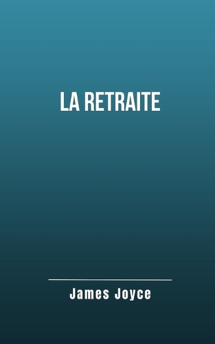 La retraite: Un roman historique pour la jeunesse de James Joyce