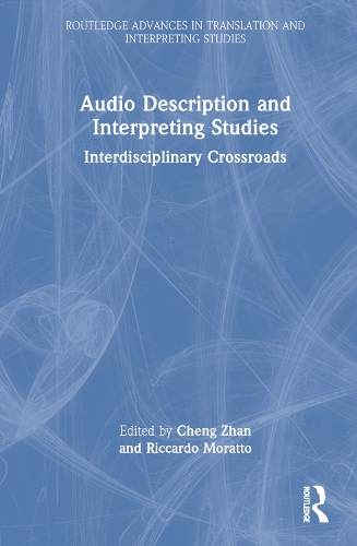 Audio Description and Interpreting Studies: Interdisciplinary Crossroads(Routledge Advances in Translation and Interpreting Studies)