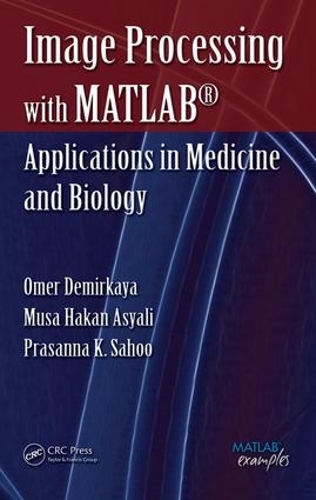 Image Processing with MATLAB: Applications in Medicine and Biology