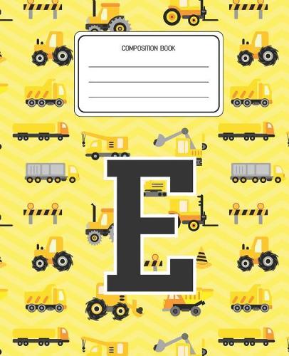 Composition Book E: Construction Pattern Composition Book Letter E Personalized Lined Wide Rule Notebook for Boys Kids Back to School Preschool Kindergarten and Element