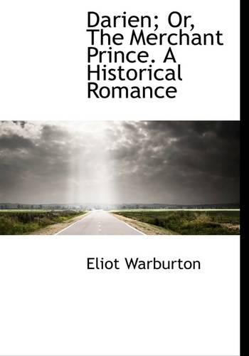 Darien; Or, the Merchant Prince. a Historical Romance