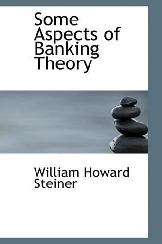 Some Aspects of Banking Theory
