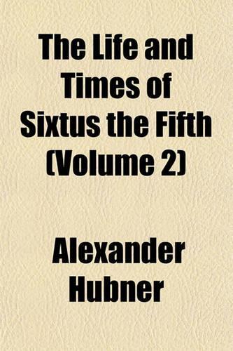 The Life and Times of Sixtus the Fifth (Volume 2)