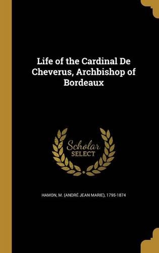 Life of the Cardinal De Cheverus, Archbishop of Bordeaux