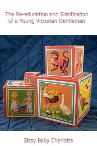 The Re-Education and Sissification of a Young Victorian Gentleman