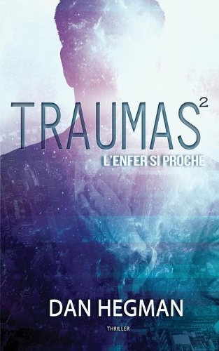 Traumas - tome 2 - L'enfer si proche: (2 Traumas)