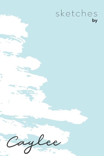 Sketches By Caylee: Personalized Teal Doodle Sketchbook (6 x 9 inch) with 110 blank dot grid pages inside - Perfect gift for artistic and creative people