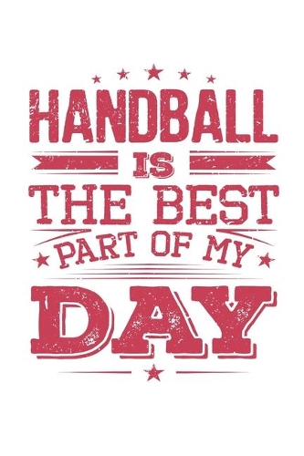Handball Is The Best Part Of My Day: Funny Cool Handball Journal - Notebook - Workbook Diary - Planner-6x9 - 120 Quad Paper Pages - Cute Gift For All Handball Players, Teams, Fans, Cham