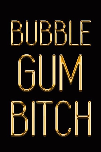Bubble Gum Bitch: Elegant Gold & Black Notebook Show the World You Can't Be Messed With! Stylish Luxury Journal(48 Luxury Notebooks)