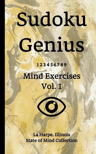 Sudoku Genius Mind Exercises Volume 1: La Harpe, Illinois State of Mind Collection