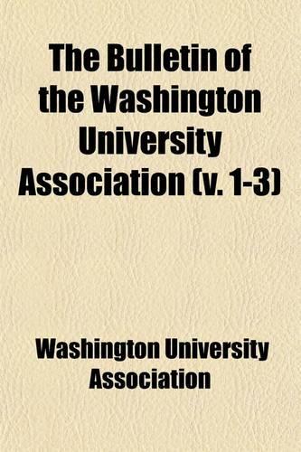 The Bulletin of the Washington University Association (Volume 1-3)