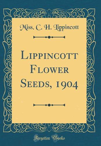 Lippincott Flower Seeds, 1904 (Classic Reprint)