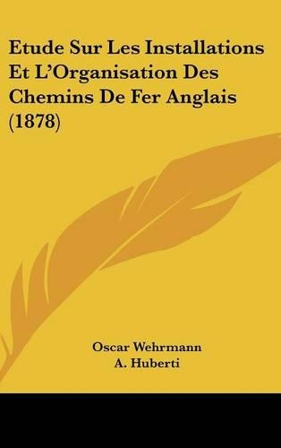 Etude Sur Les Installations Et L'Organisation Des Chemins De Fer Anglais (1878)