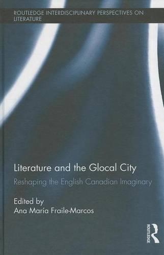 Literature and the Glocal City: An Exploration of the Canadian Imaginary: Reshaping the English Canadian Imaginary