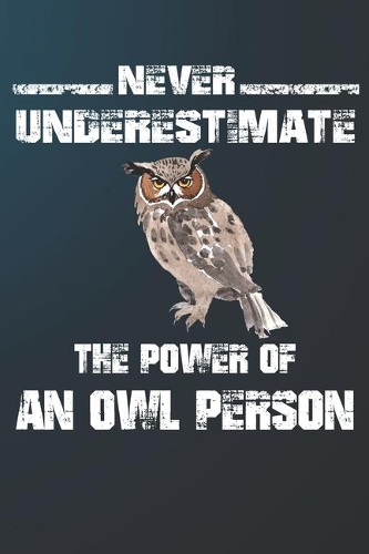 Never Underestimate The Power Of An Owl Person