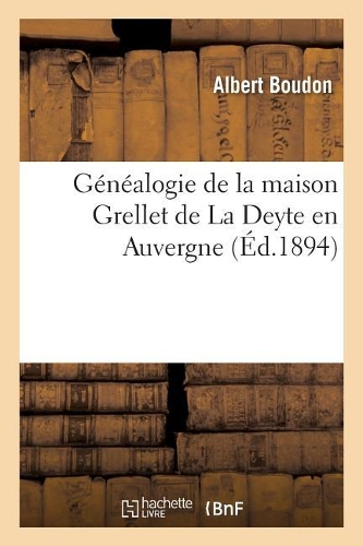 Généalogie de la Maison Grellet de la Deyte En Auvergne
