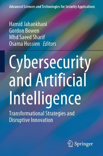 Cybersecurity and Artificial Intelligence: Transformational Strategies and Disruptive Innovation(Advanced Sciences and Technologies for Security Applications)