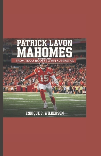 Patrick Lavon Mahomes Biography: From Texas Roots to NFL Superstar
