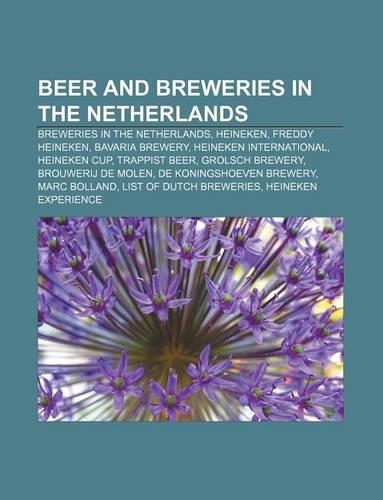 Beer and Breweries in the Netherlands: Breweries in the Netherlands, Heineken, Freddy Heineken, Bavaria Brewery, Heineken International