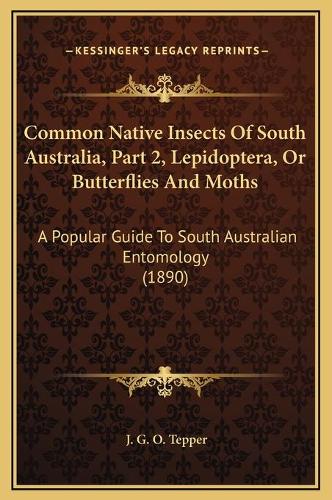 Common Native Insects Of South Australia, Part 2, Lepidoptera, Or Butterflies And Moths