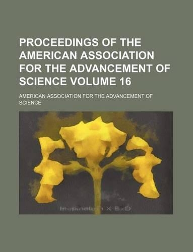 Proceedings of the American Association for the Advancement of Science Volume 16