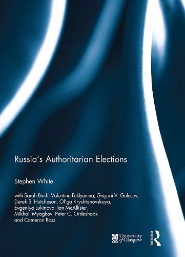 Russia's Authoritarian Elections: (Routledge Europe-Asia Studies)