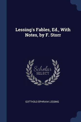 Lessing's Fables, Ed., With Notes, by F. Storr