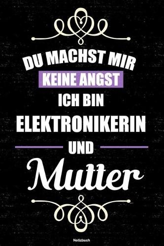 Du machst mir keine Angst ich bin Elektronikerin und Mutter Notizbuch