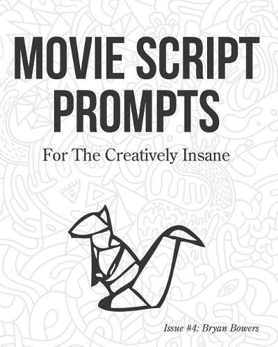 Movie Script Prompts For the Creatively Insane