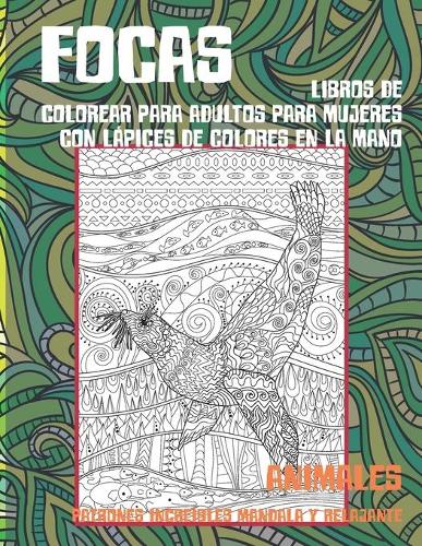 Libros de colorear para adultos para mujeres con lápices de colores en la mano - Patrones increíbles Mandala y relajante - Animales - Focas