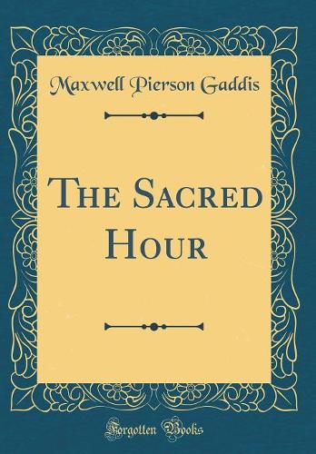The Sacred Hour (Classic Reprint)