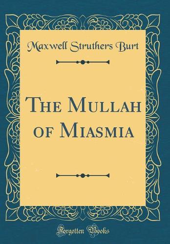 The Mullah of Miasmia (Classic Reprint)