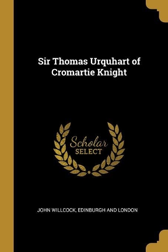 Sir Thomas Urquhart of Cromartie Knight