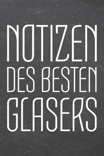 Notizen des besten Glasers: Glaser Punktraster Notizbuch, Notizheft oder Schreibheft - 110 Seiten - Büro Equipment & Zubehör - Lustiges Geschenk zu Weihnachten oder Geburtstag