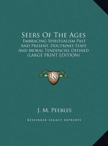Seers of the Ages: Embracing Spiritualism Past and Present, Doctrines State and Moral Tendencies Defined