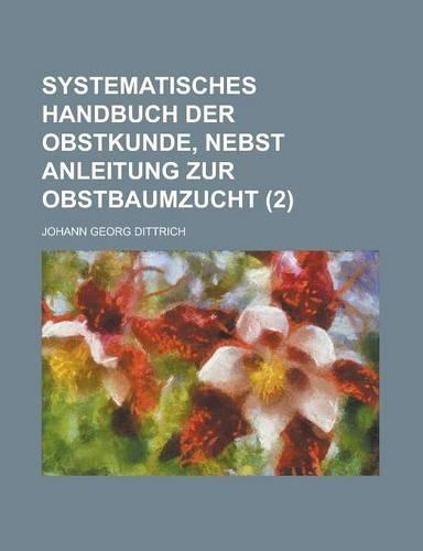 Systematisches Handbuch Der Obstkunde, Nebst Anleitung Zur Obstbaumzucht (2)