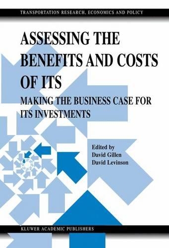 Assessing the Benefits and Costs of ITS: Making the Business Case for ITS Investments(Transportation, Research, Economics and Policy)