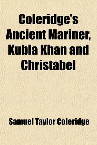 Coleridge's Ancient Mariner, Kubla Khan and Christabel