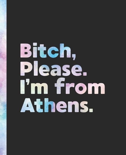 Bitch, Please. I'm From Athens.
