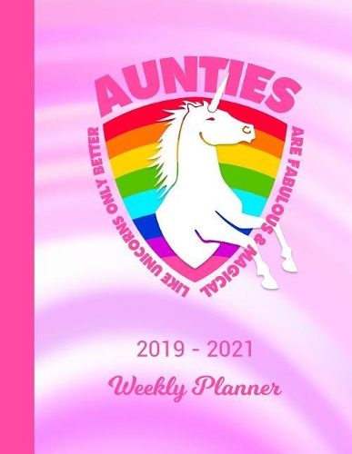 2019 - 2021 Weekly Planner: Aunt Unicorn Rainbow Pink Cover 2 Year Day & Week Planning January 19 - December 20 Notebook Planner Set Goals, Get Things Done Datebook Calendar Sc
