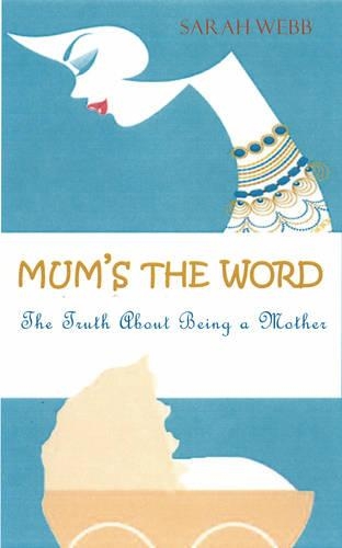 Mum's the Word: The Truth About Being a Mother
