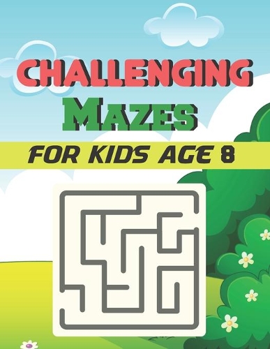 Challenging Mazes for Kids Age 8: A Book Type Of Kids Awesome Brain Games Gift From Mom