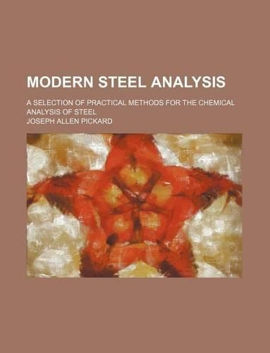 Modern Steel Analysis; A Selection of Practical Methods for the Chemical Analysis of Steel