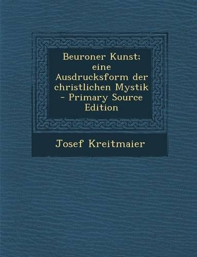 Beuroner Kunst; Eine Ausdrucksform Der Christlichen Mystik (Primary Source)