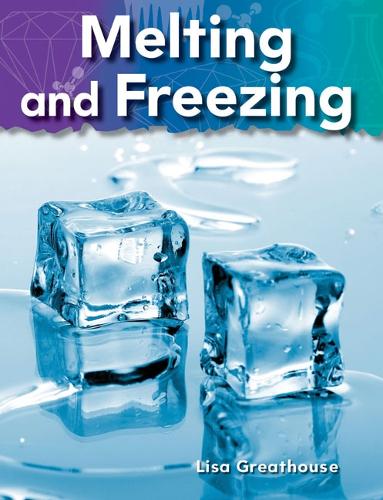 Melting and Freezing: (Science: Informational Text)