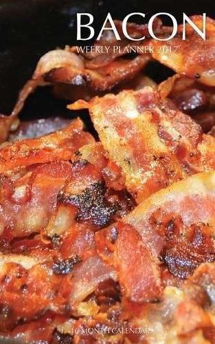 Bacon Weekly Planner 2017: 16 Month Calendar