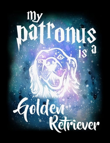 My Patronus Is A Golden Retriever: Dot Grid Notebook, Dotted Journal Pages For Notes, Bullet Planner Or Organizer For Golden Retriever Dog Lovers, Cute Spirit Animal Enthusiasts, Pet 