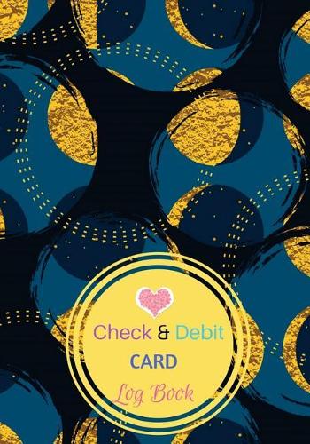 Check And Debit Card Log Book: : Personal Checking Account Payment Record Tracking Log Book, Track & Manage Cash Going & Out Of Your Account. Blue & Gold Abstract cover (Account M(1 Account Management)