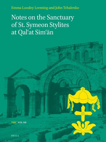 Notes on the Sanctuary of St. Symeon Stylites at Qal‘at Sim‘ān: (12 Texts and Studies in Eastern Christianity)